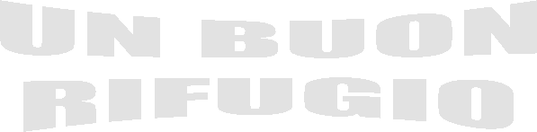 UN BUON
RIFUGIO